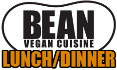 BEAN Vegan Cuisine Lunch/Dinner Menu